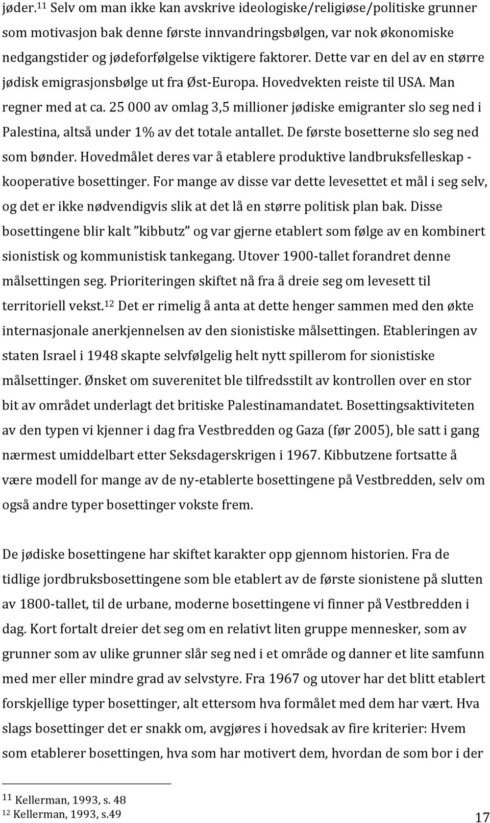 Dette var en del av en større jødisk emigrasjonsbølge ut fra Øst- Europa. Hovedvekten reiste til USA. Man regner med at ca.