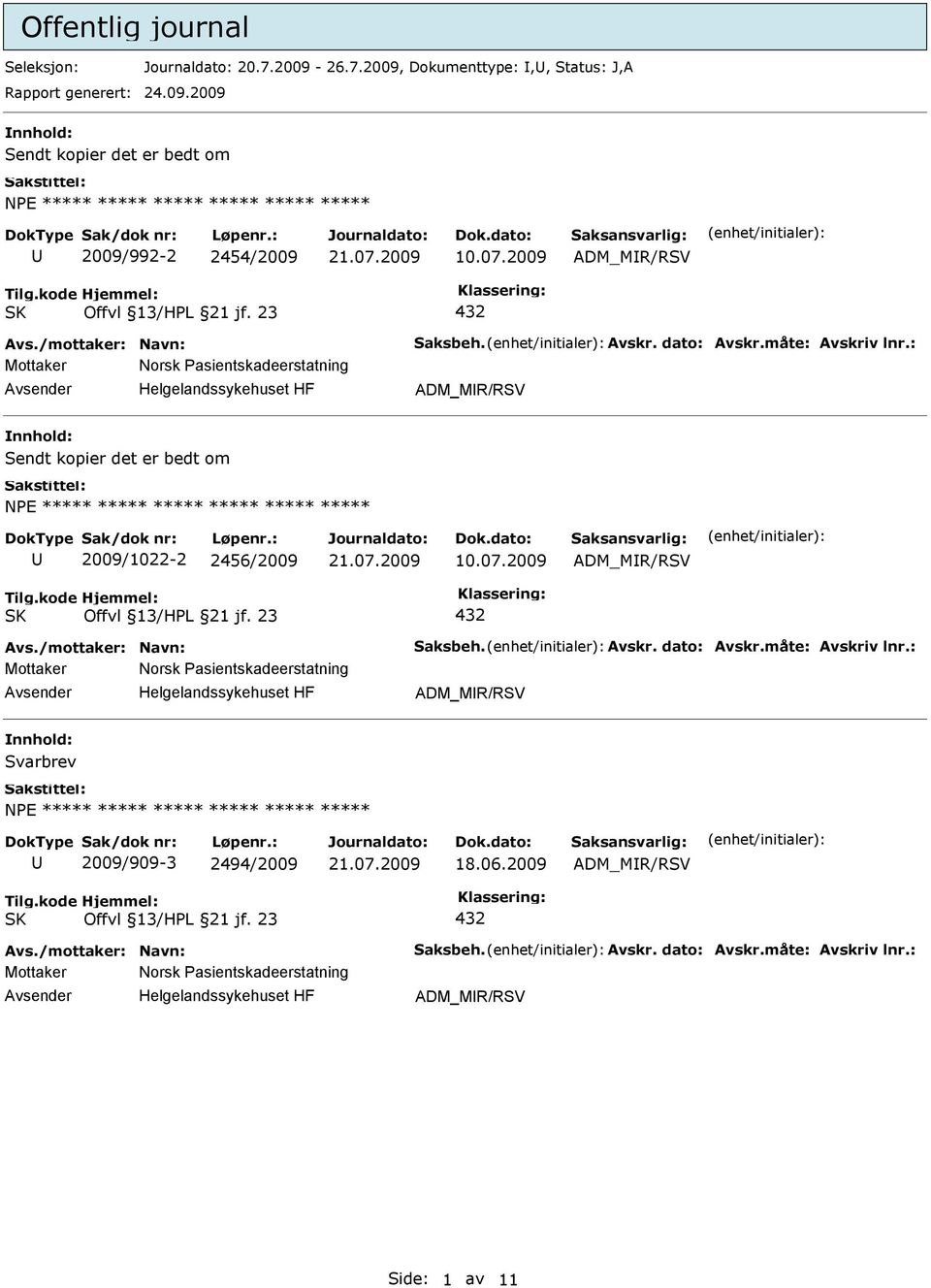 07.2009 Sendt kopier det er bedt om NPE ***** ***** ***** ***** ***** ***** 2009/1022-2 2456/2009 10.