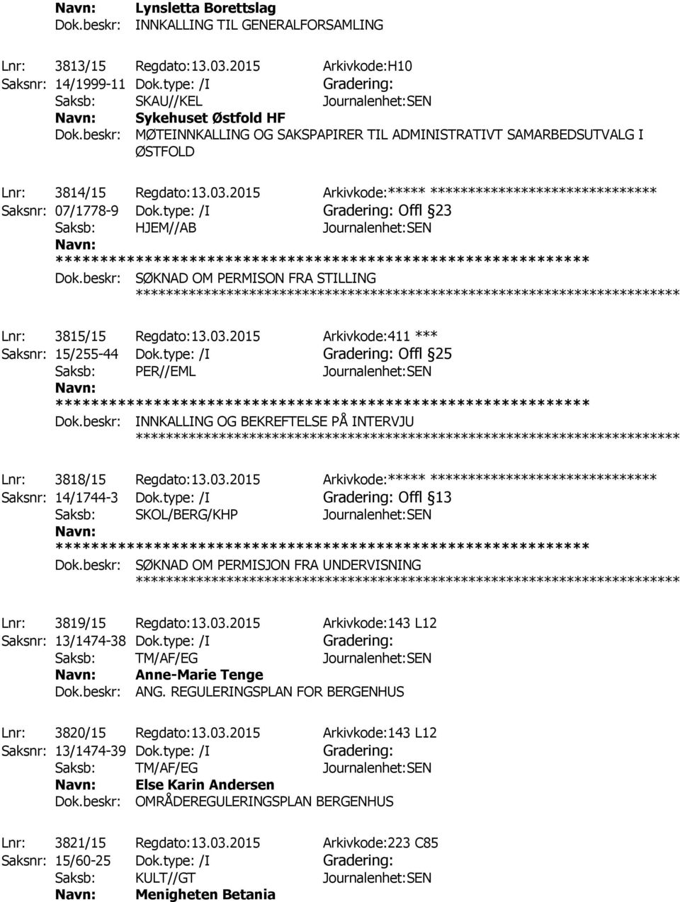 2015 Arkivkode:***** ****************************** Saksnr: 07/1778-9 Dok.type: /I Offl 23 Saksb: HJEM//AB Journalenhet:SEN Dok.