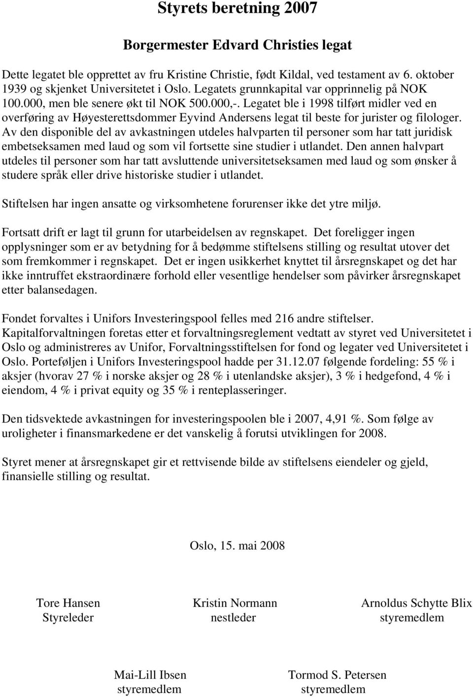 Legatet ble i 1998 tilført midler ved en overføring av Høyesterettsdommer Eyvind Andersens legat til beste for jurister og filologer.