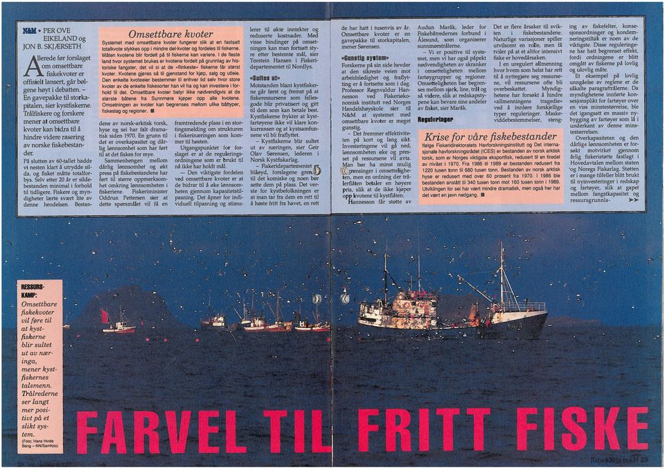 Fiskeriminister Den ordningene som er brukt til til at det fiskes for mye lig lønnsomhet som har ført mer til høsten tisk siden 1970 En grunn til hvse og sei har falt drama fiskekvoter er EKELAND og