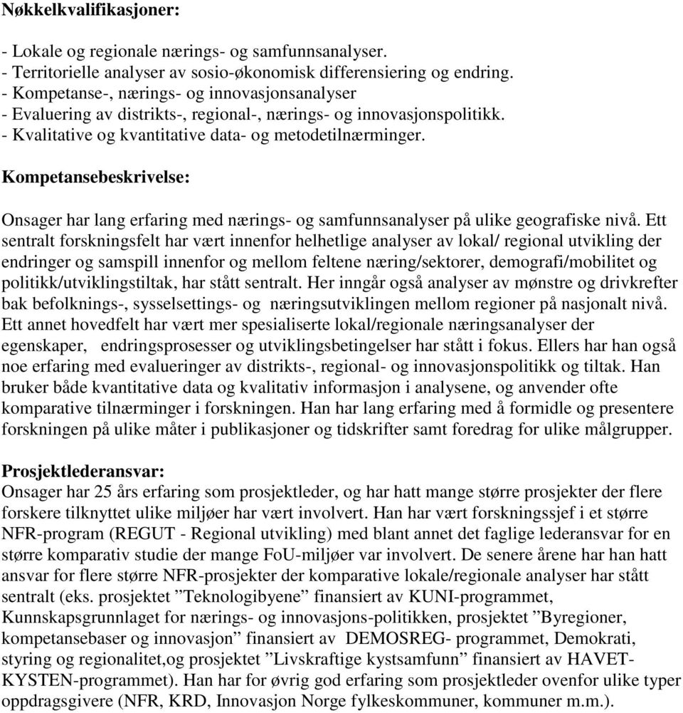 Kompetansebeskrivelse: Onsager har lang erfaring med nærings- og samfunnsanalyser på ulike geografiske nivå.