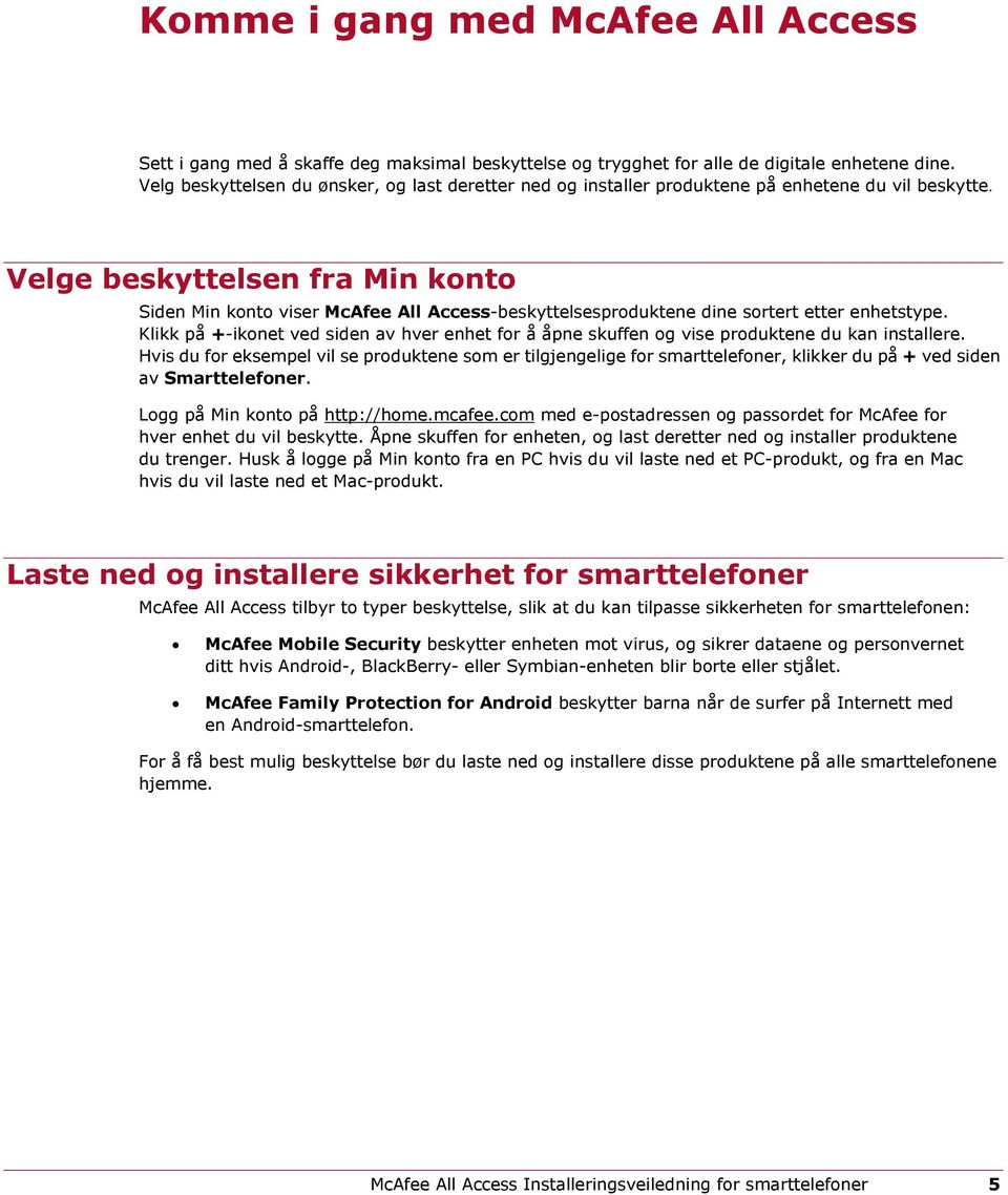 Velge beskyttelsen fra Min konto Siden Min konto viser McAfee All Access-beskyttelsesproduktene dine sortert etter enhetstype.