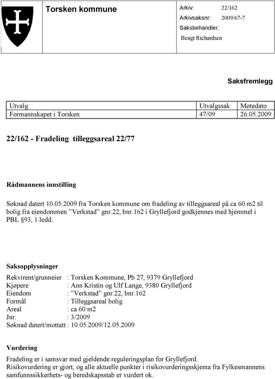 162 i Gryllefjord godkjennes med hjemmel i PBL 93, 1.ledd.