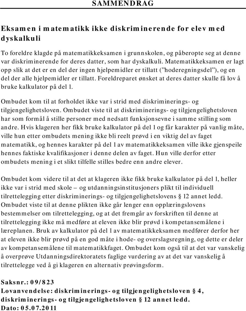 Foreldreparet ønsket at deres datter skulle få lov å bruke kalkulator på del 1. Ombudet kom til at forholdet ikke var i strid med diskriminerings- og tilgjengelighetsloven.