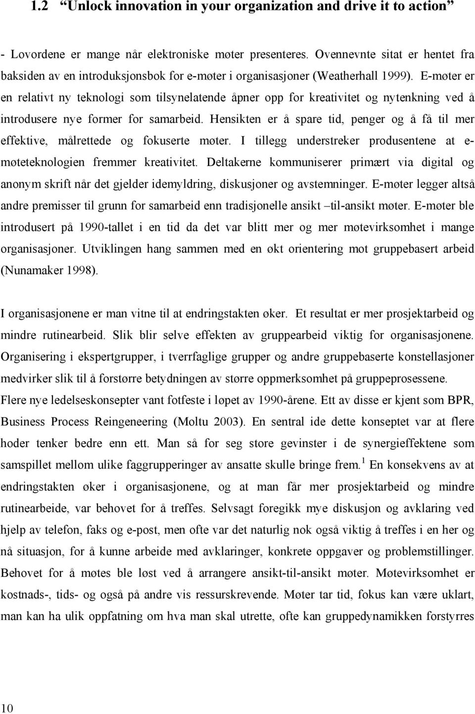 E-møter er en relativt ny teknologi som tilsynelatende åpner opp for kreativitet og nytenkning ved å introdusere nye former for samarbeid.