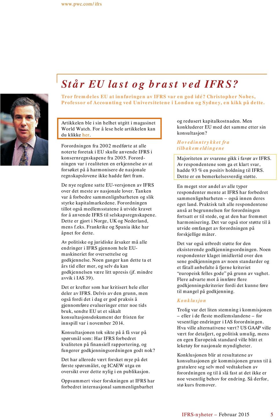 Forordningen fra 2002 medførte at alle noterte foretak i EU skulle anvende IFRS i konsernregnskapene fra 2005.