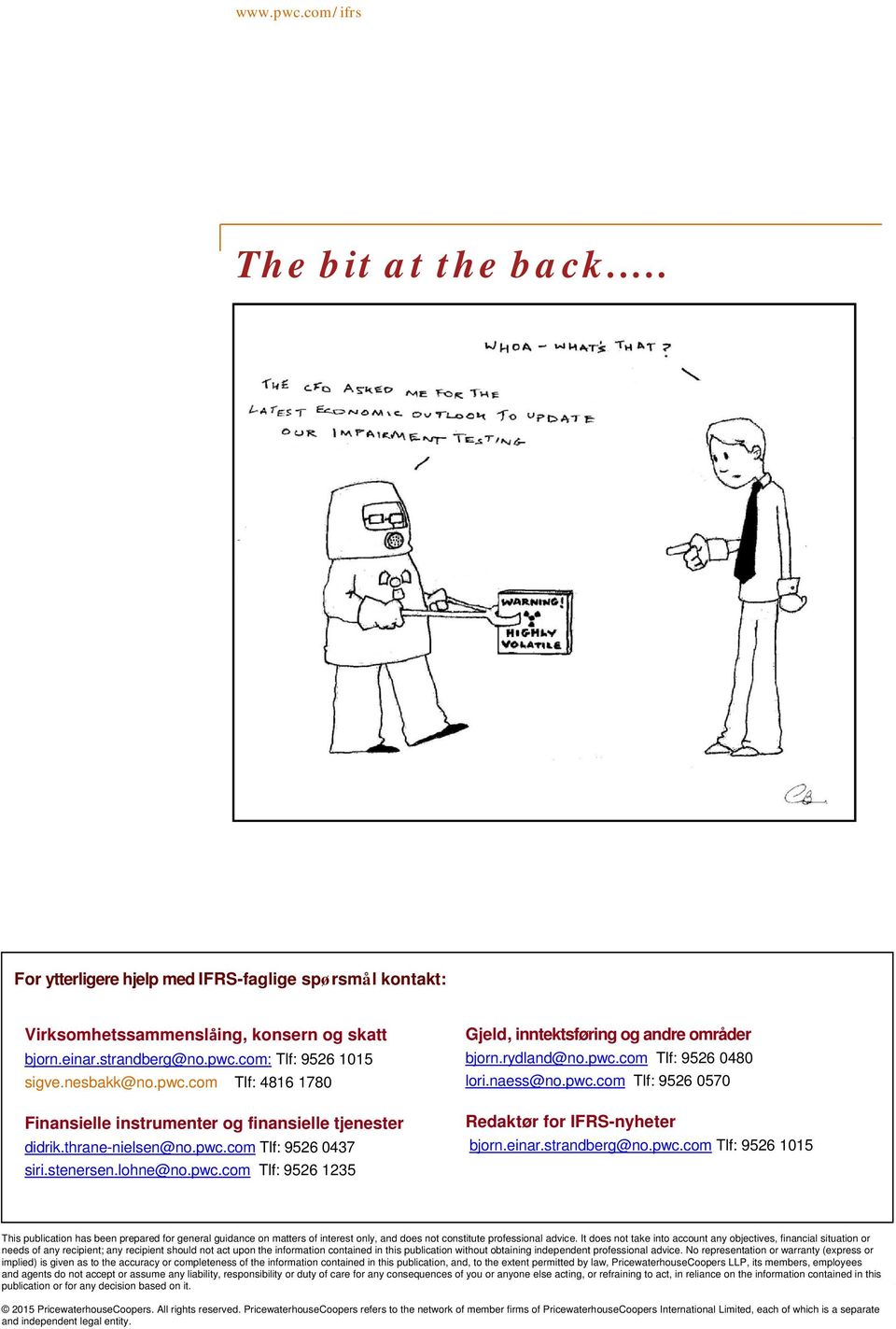 rydland@no.pwc.com Tlf: 9526 0480 lori.naess@no.pwc.com Tlf: 9526 0570 Redaktør for IFRS-nyheter bjorn.einar.strandberg@no.pwc.com Tlf: 9526 1015 This publication has been prepared for general guidance on matters of interest only, and does not constitute professional advice.