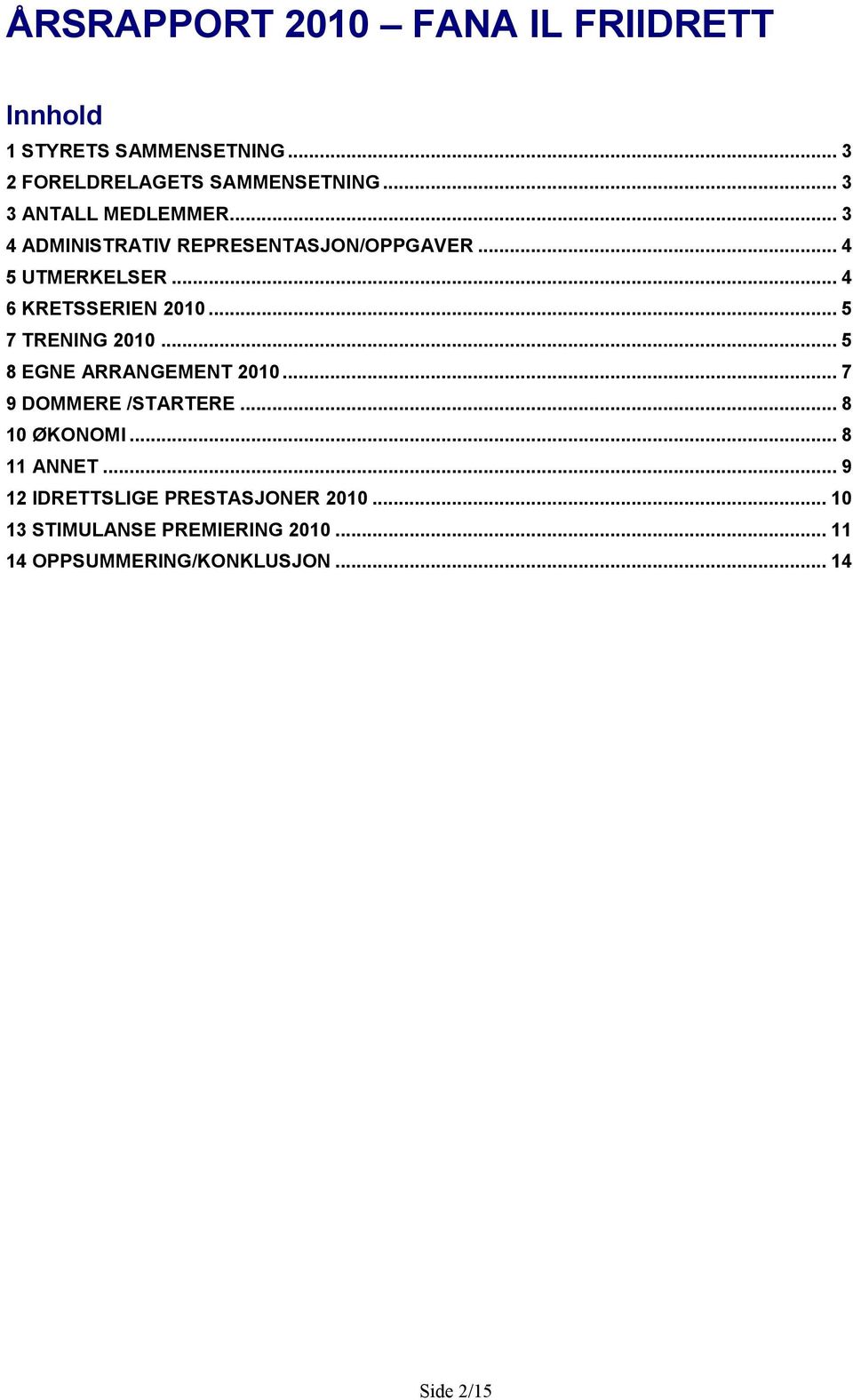 .. 5 7 TRENING 2010... 5 8 EGNE ARRANGEMENT 2010... 7 9 DOMMERE /STARTERE... 8 10 ØKONOMI... 8 11 ANNET.