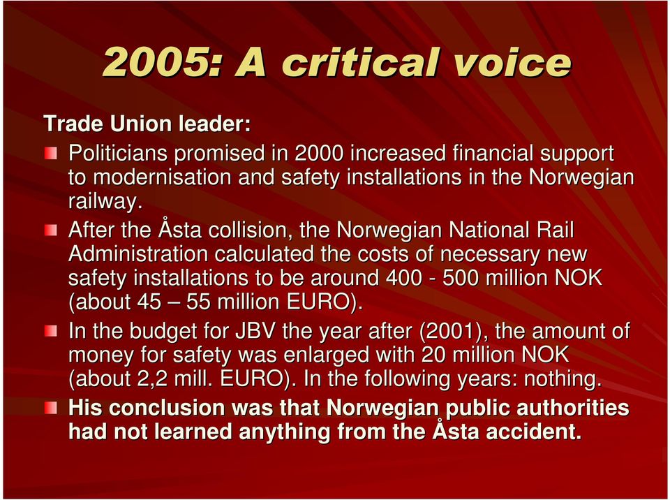 After the Åsta collision, the Norwegian National Rail Administration calculated the costs of necessary new safety installations to be around 400-500