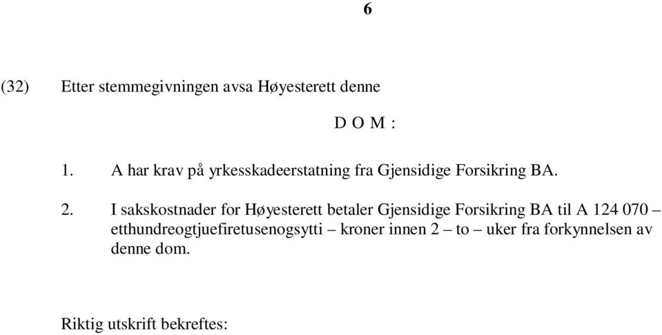 I sakskostnader for Høyesterett betaler Gjensidige Forsikring BA til A 124 070