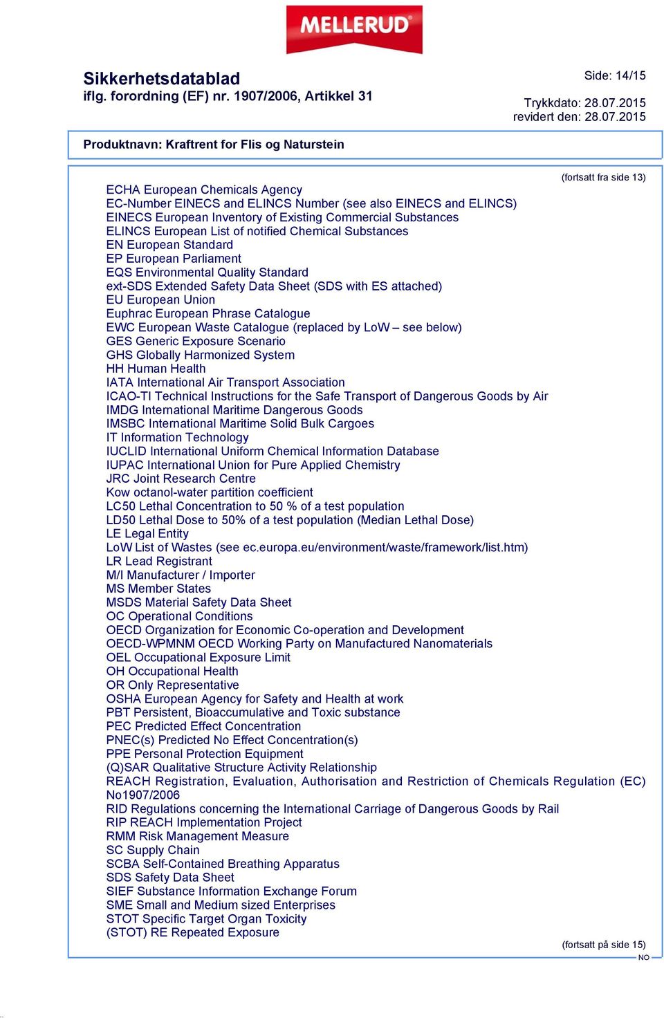 Union Euphrac European Phrase Catalogue EWC European Waste Catalogue (replaced by LoW see below) GES Generic Exposure Scenario GHS Globally Harmonized System HH Human Health IATA International Air