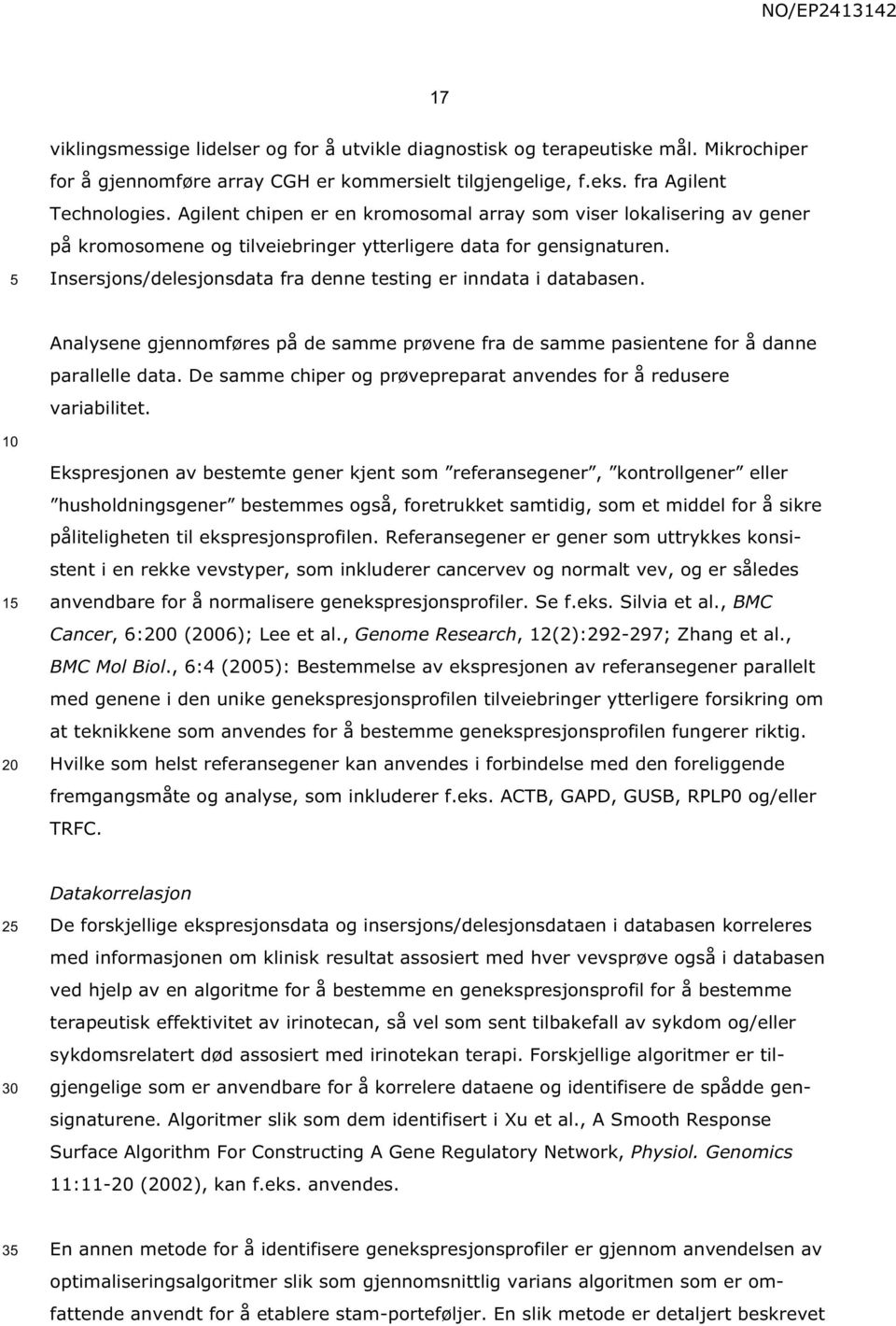 Insersjons/delesjonsdata fra denne testing er inndata i databasen. Analysene gjennomføres på de samme prøvene fra de samme pasientene for å danne parallelle data.