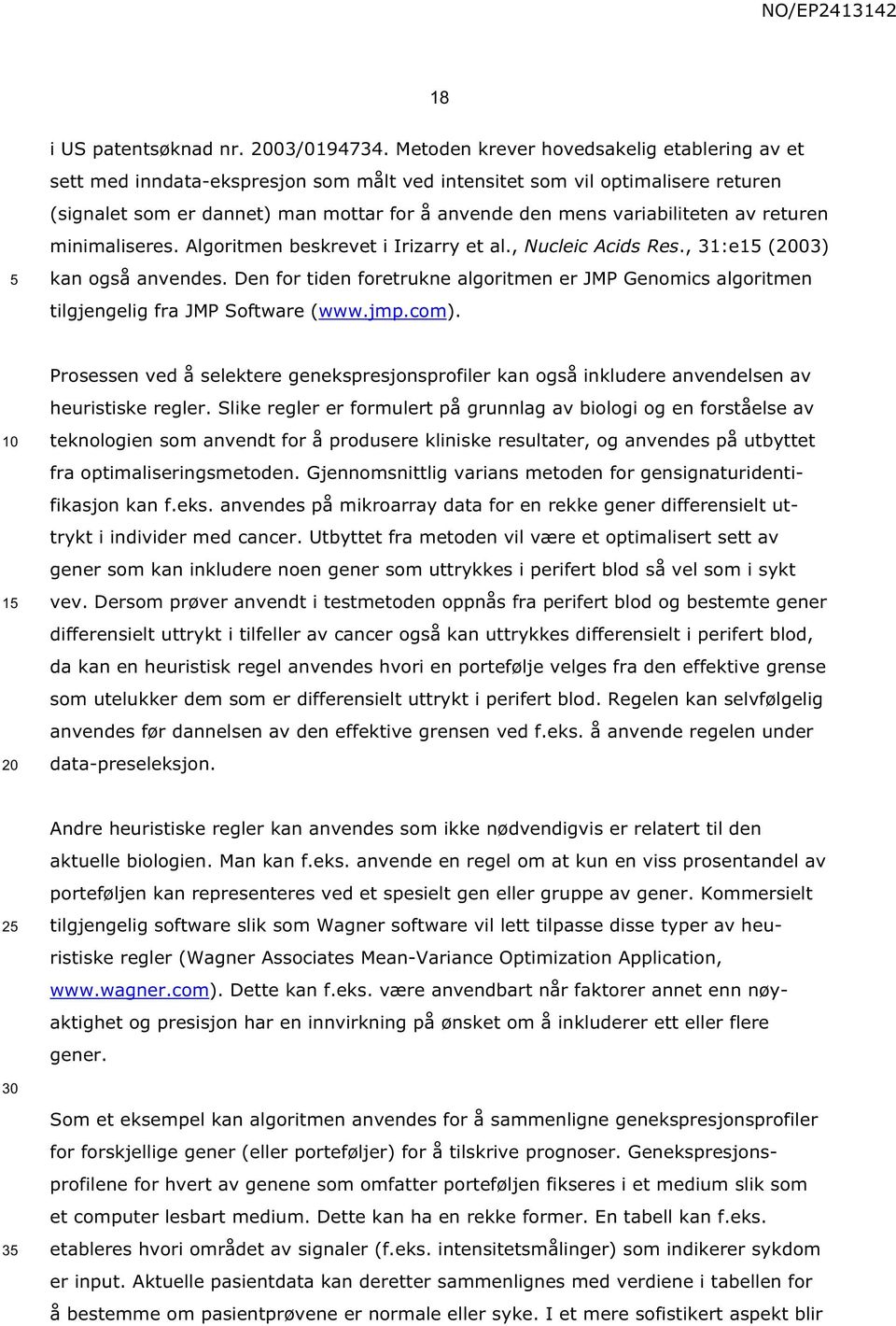 av returen minimaliseres. Algoritmen beskrevet i Irizarry et al., Nucleic Acids Res., 31:e15 (2003) kan også anvendes.