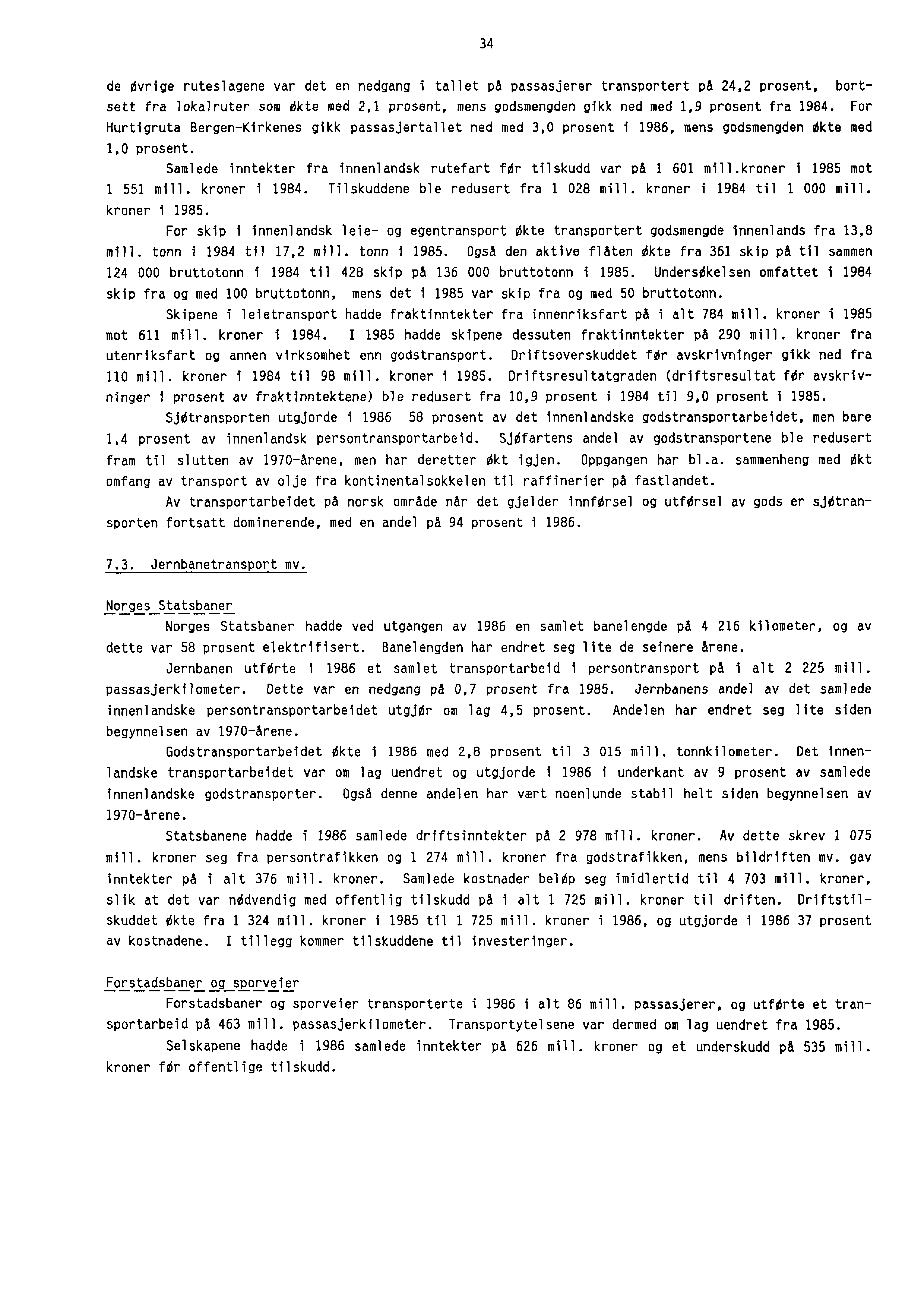 34 de vrige ruteslagene var det en nedgang i tallet på passasjerer transportert på 24,2 prosent, bortsett fra lokalruter som ekte med 2,1 prosent, mens godsmengden gikk ned med 1,9 prosent fra 1984.