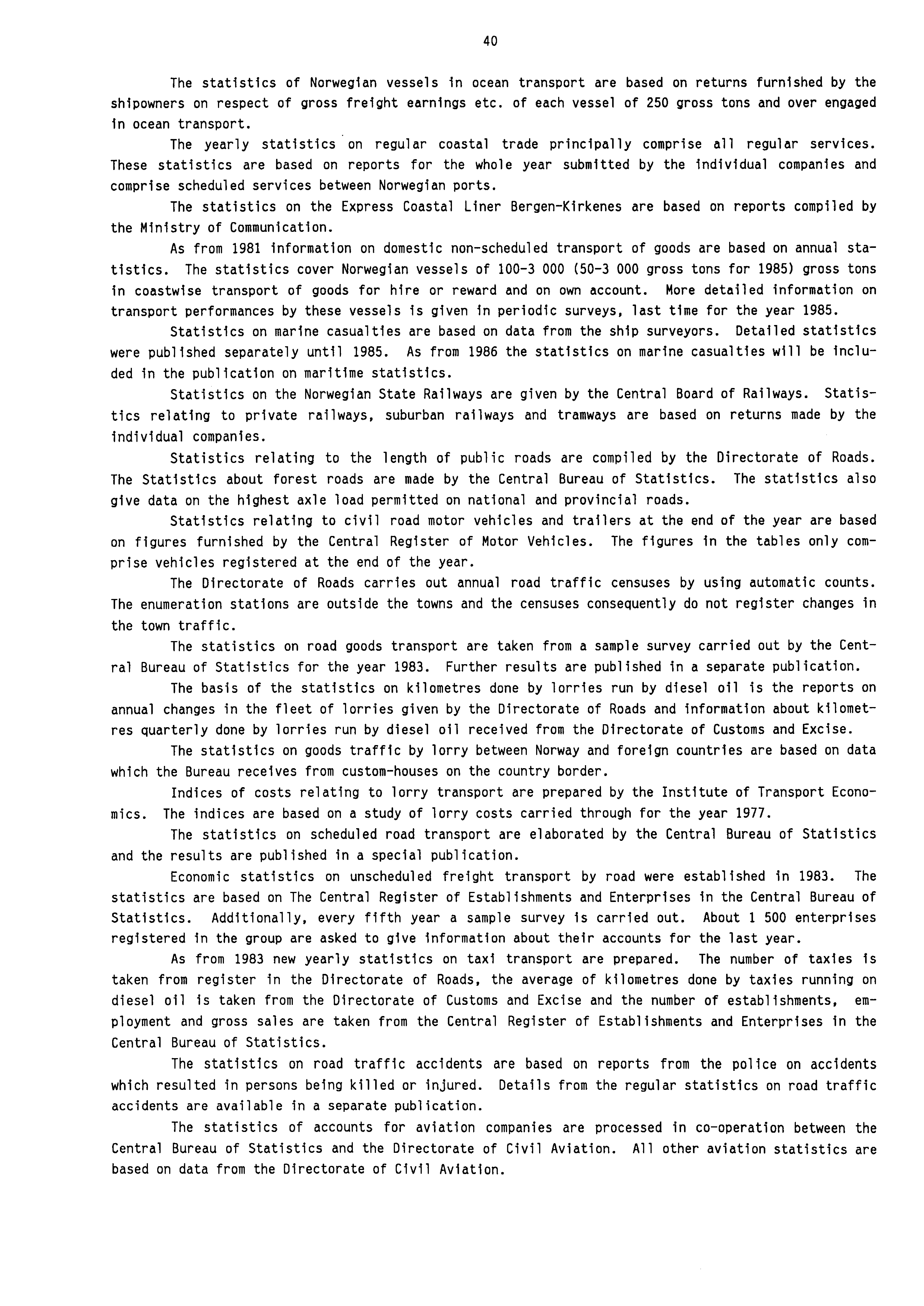 40 The statistics of Norwegian vessels in ocean transport are based on returns furnished by the shipowners on respect of gross freight earnings etc.