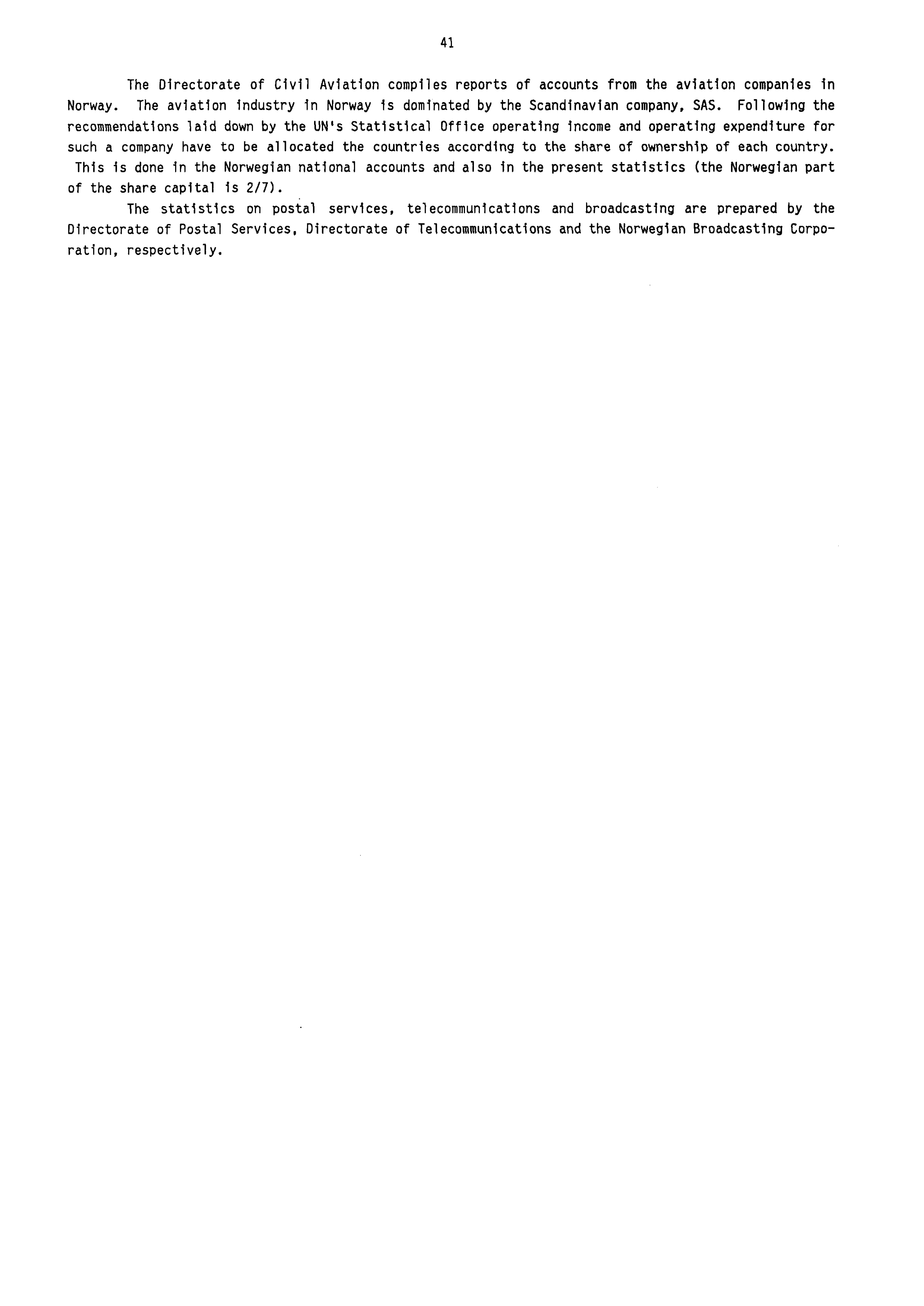 41 The Directorate of Civil Aviation compiles reports of accounts from the aviation companies in Norway. The aviation industry in Norway is dominated by the Scandinavian company, SAS.