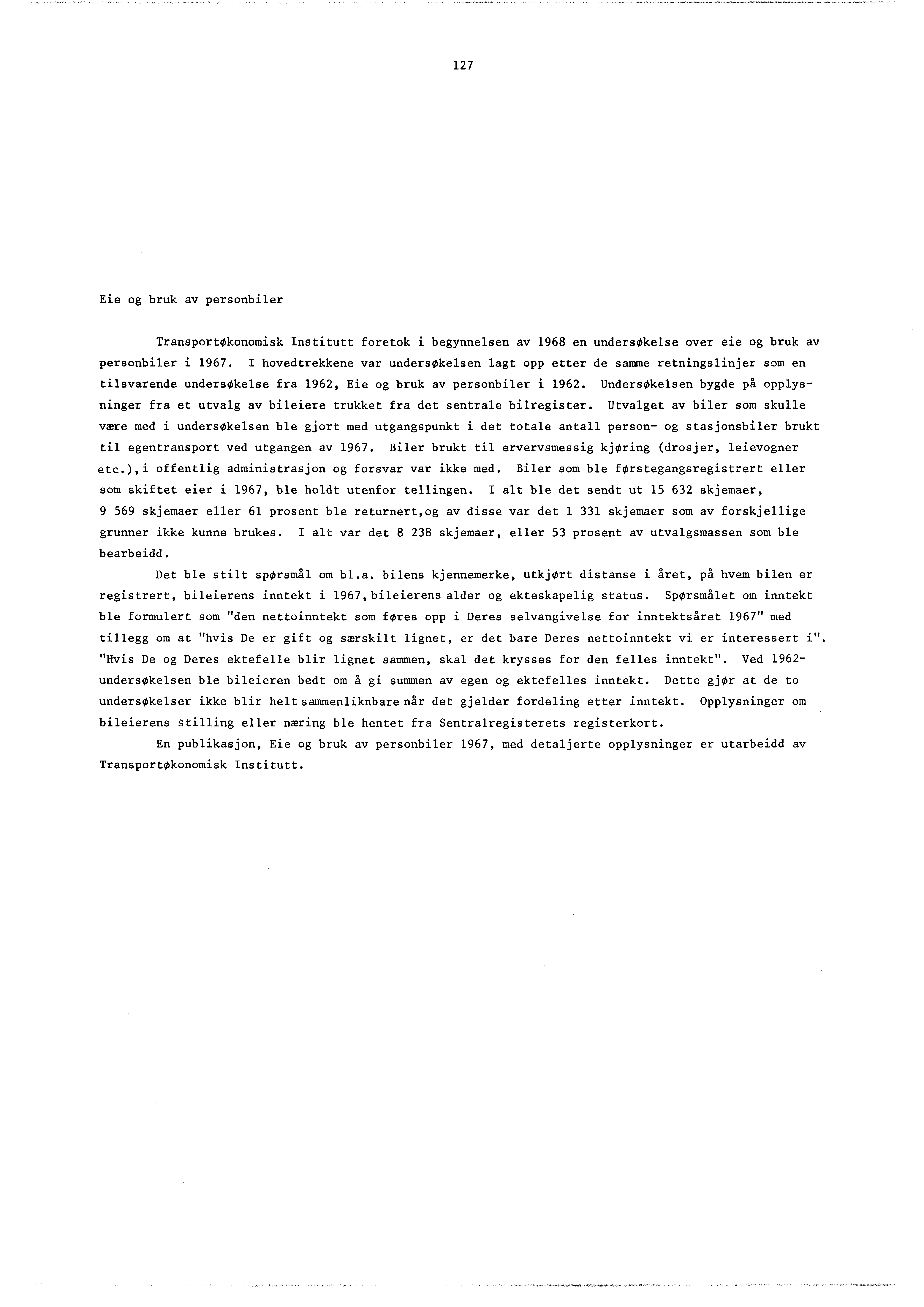 27 Eie og bruk av personbiler Transportøkonomisk Institutt foretok i begynnelsen av 968 en undersøkelse over eie og bruk av personbiler i 967.