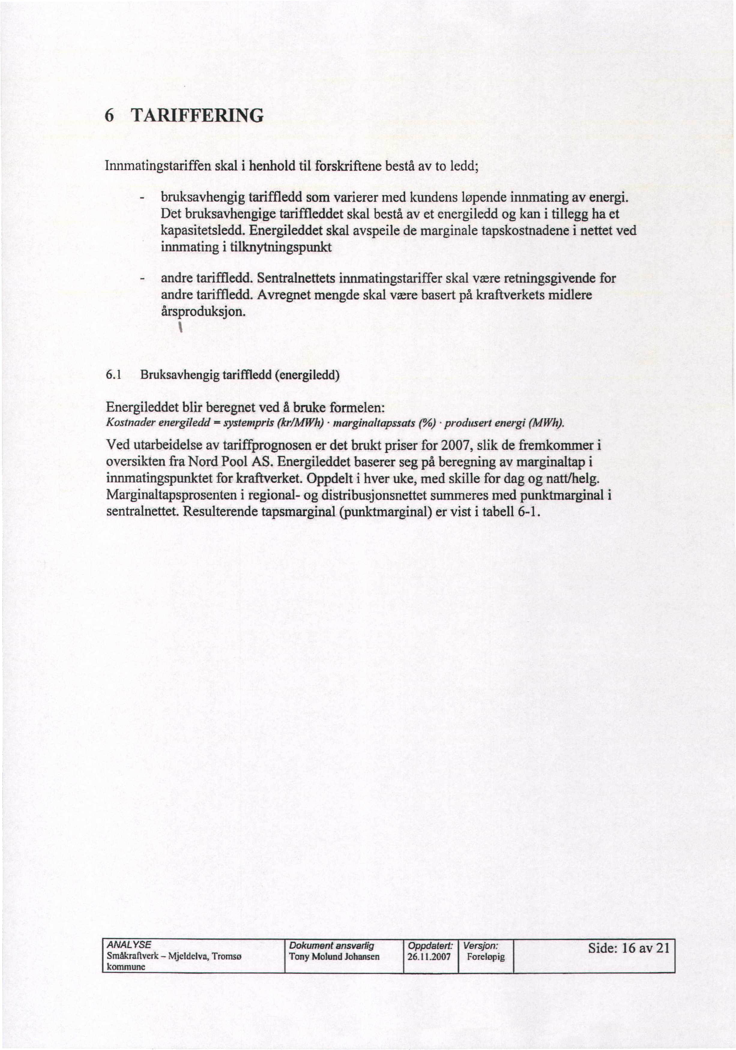 6 TARIFFERING Innmatingstariffen skal i henhold til forskriftene bestå av to ledd; bruksavhengig tariffledd som varierer med kundens løpende innmating av energi.