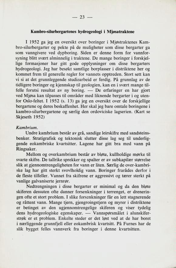 23 Kambro-silurbergartenes hydrogeologi i Mjøsatraktene I 1952 ga jeg en oversikt over horinger i Mjøstraktenes Kam bro-silurbergarter og pekte på de muligheter som disse bergarter ga som vanngivere