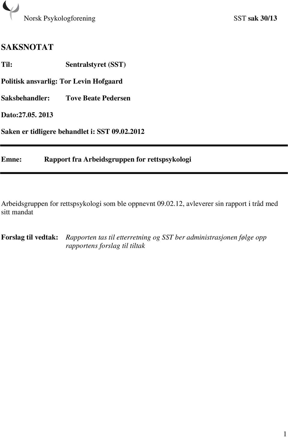 2012 Emne: Rapport fra Arbeidsgruppen for rettspsykologi Arbeidsgruppen for rettspsykologi som ble oppnevnt 09.02.