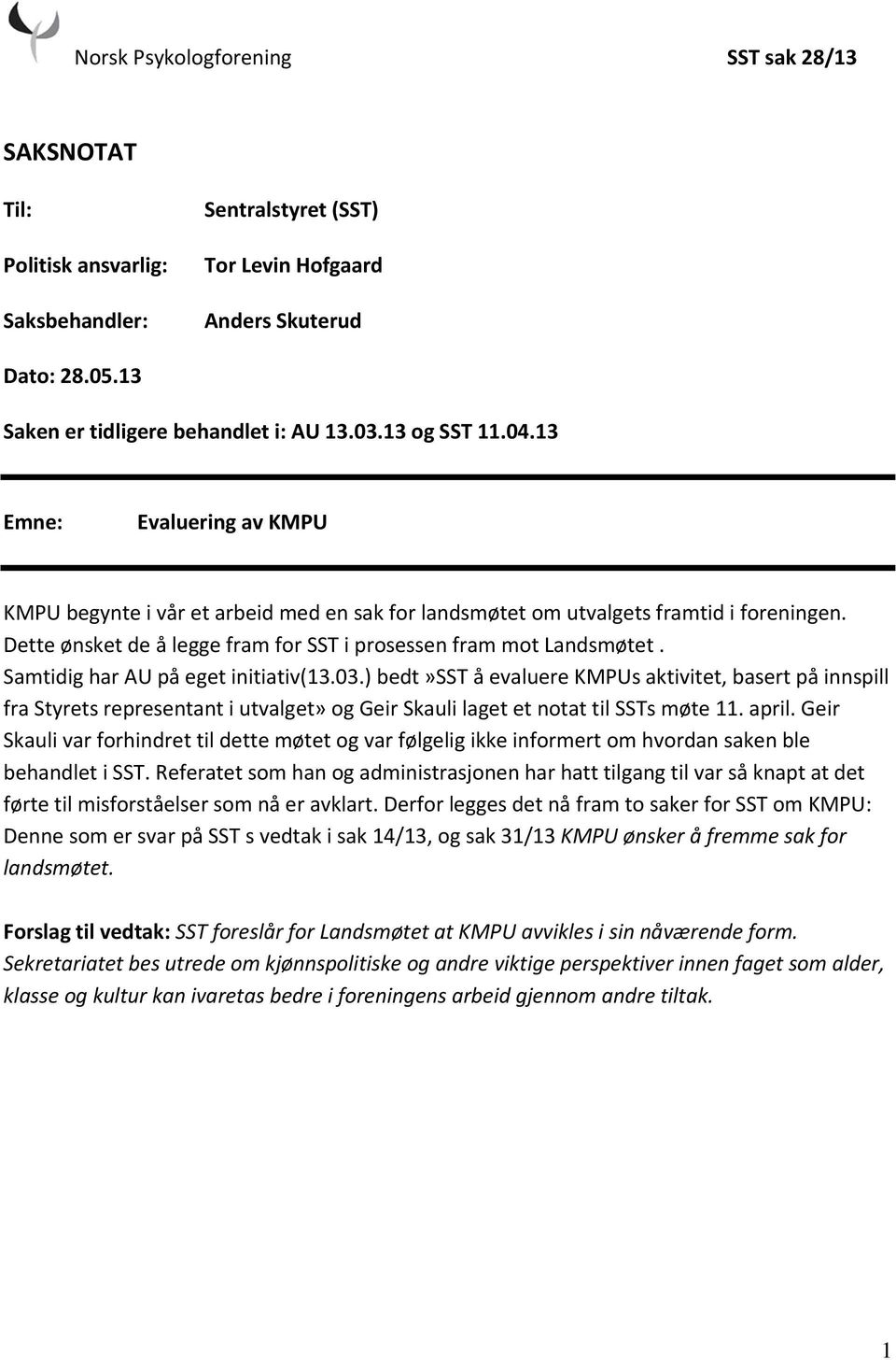 Dette ønsket de å legge fram for SST i prosessen fram mot Landsmøtet. Samtidig har AU på eget initiativ(13.03.