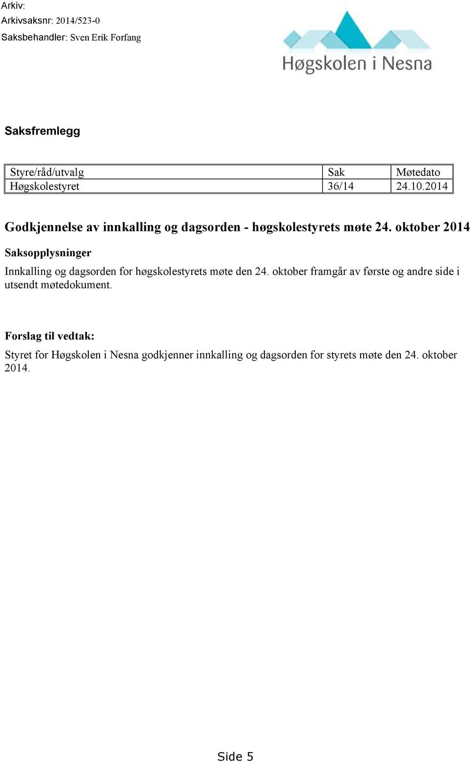 oktober 2014 Saksopplysninger Innkalling og dagsorden for høgskolestyrets møte den 24.