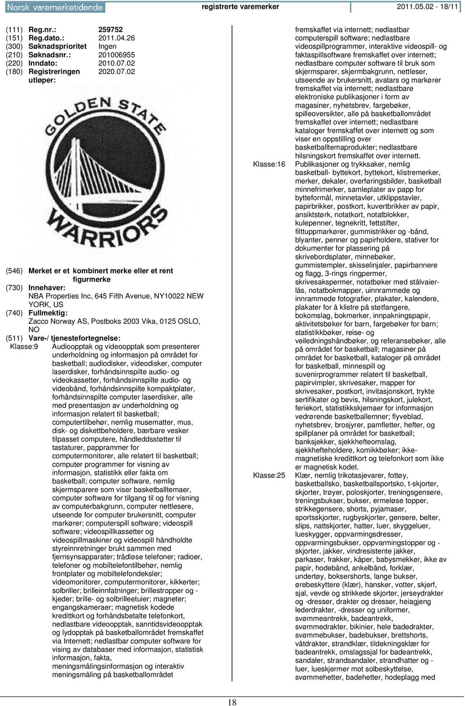 02 (546) Merket er et kombinert merke eller et rent figurmerke NBA Properties Inc, 645 Fifth Avenue, NY10022 NEW YORK, US Zacco Norway AS, Postboks 2003 Vika, 0125 OSLO, Klasse:9 Audioopptak og