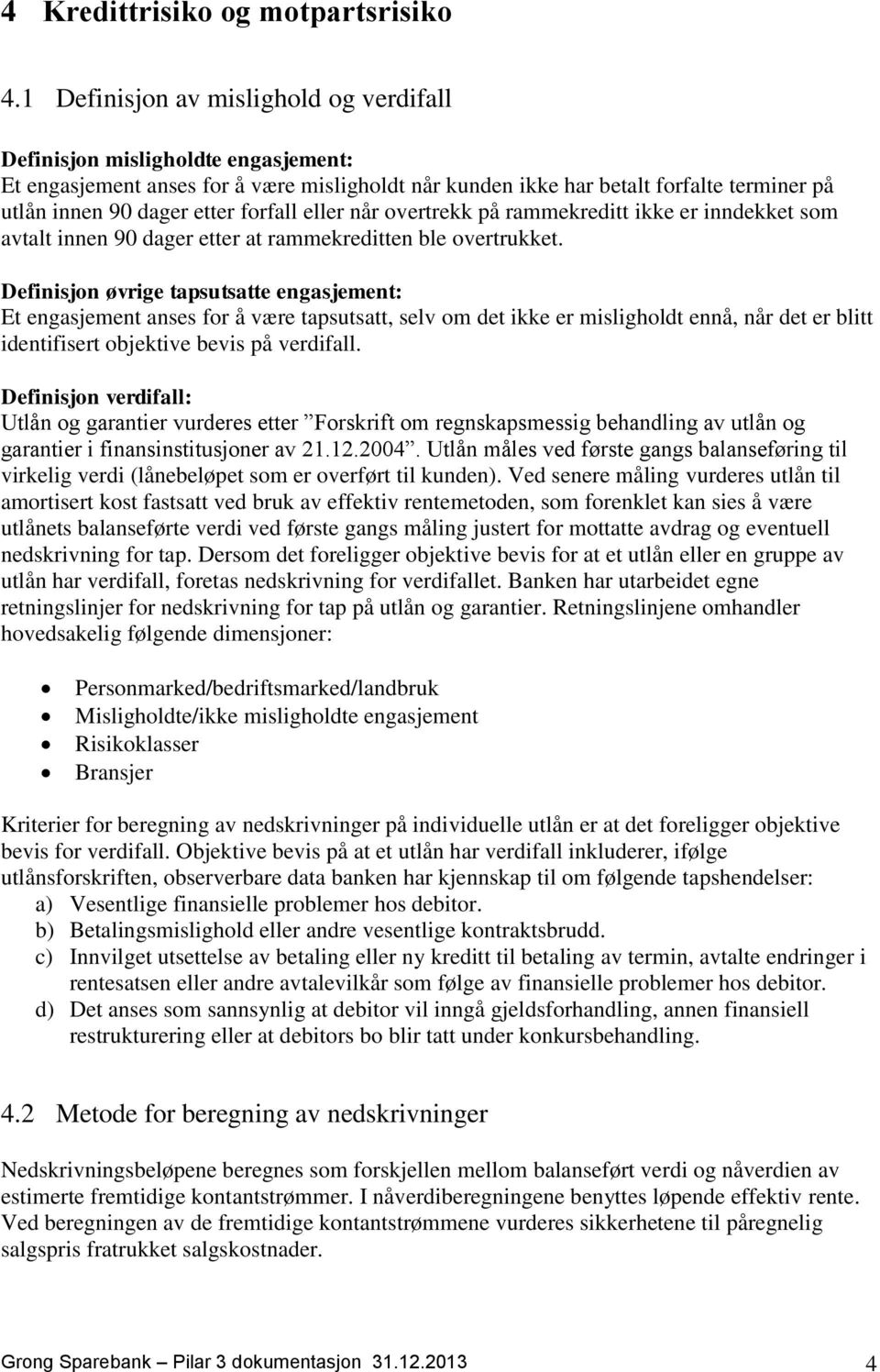 forfall eller når overtrekk på rammekreditt ikke er inndekket som avtalt innen 90 dager etter at rammekreditten ble overtrukket.