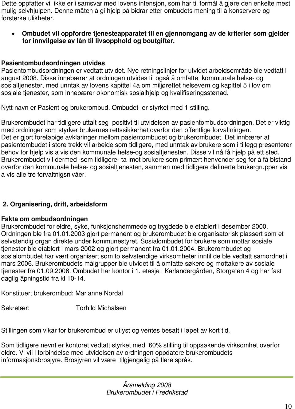 Ombudet vil oppfordre tjenesteapparatet til en gjennomgang av de kriterier som gjelder for innvilgelse av lån til livsopphold og boutgifter.