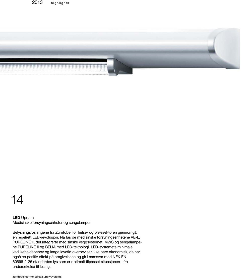 Nå fås de medisinske forsyningsenhetene VE-L, PURELINE II, det integrerte medisinske veggsystemet IMWS og sengelampene PURELINE II og BELIA med