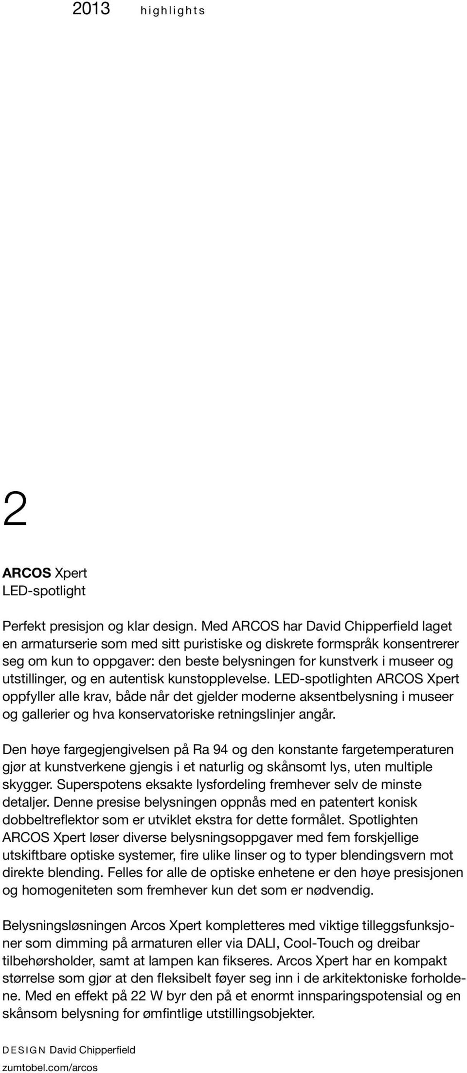 og en autentisk kunstopplevelse. LED-spotlighten ARCOS Xpert oppfyller alle krav, både når det gjelder moderne aksentbelysning i museer og gallerier og hva konservatoriske retningslinjer angår.