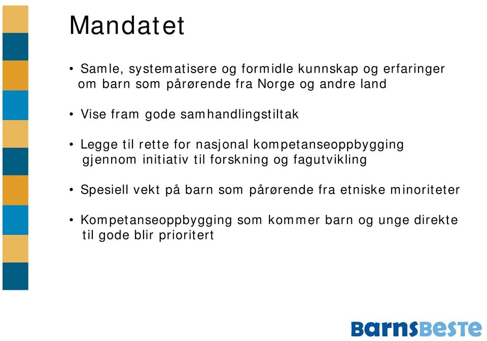 kompetanseoppbygging gjennom initiativ til forskning og fagutvikling Spesiell vekt på barn som