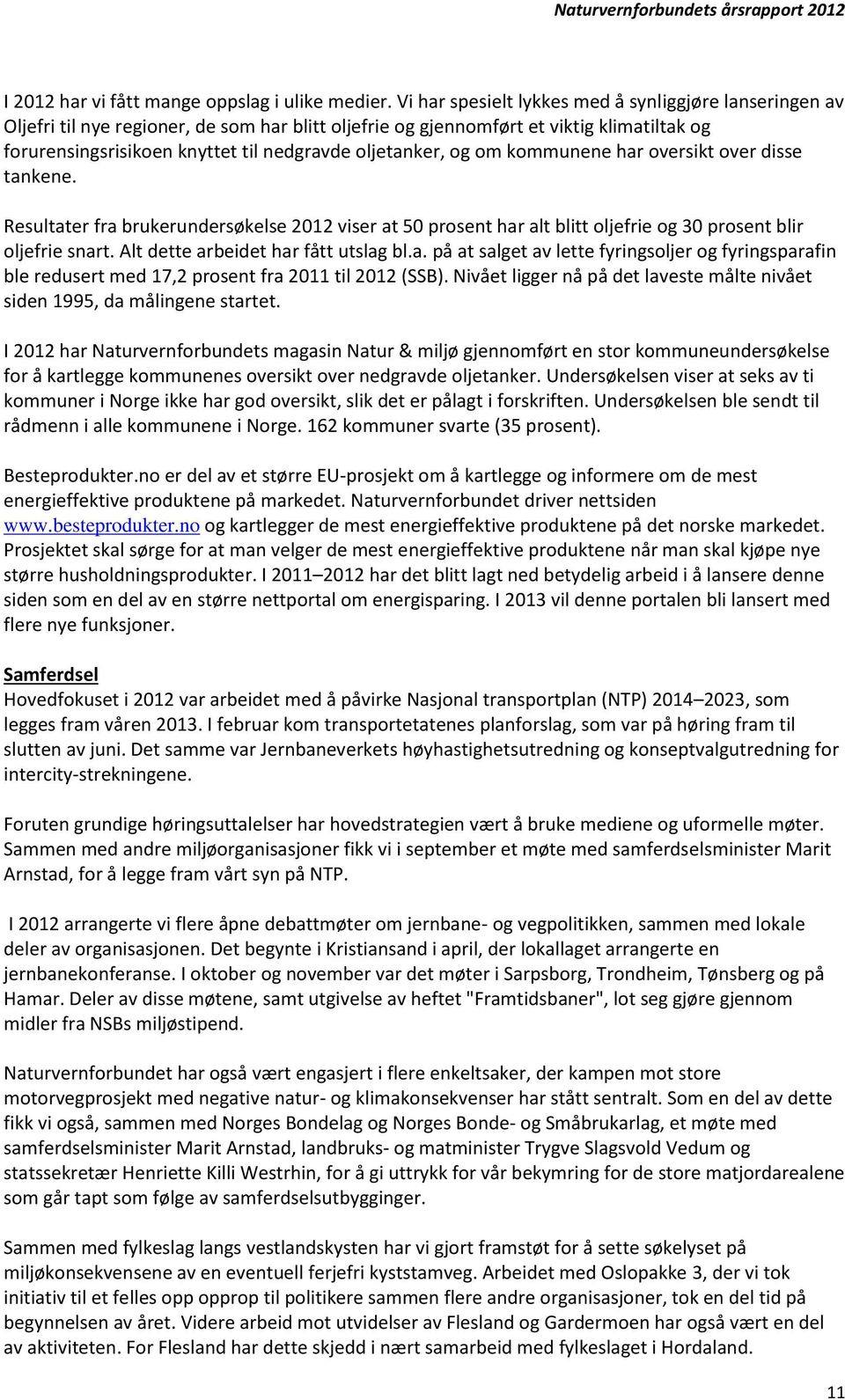 oljetanker, og om kommunene har oversikt over disse tankene. Resultater fra brukerundersøkelse 2012 viser at 50 prosent har alt blitt oljefrie og 30 prosent blir oljefrie snart.