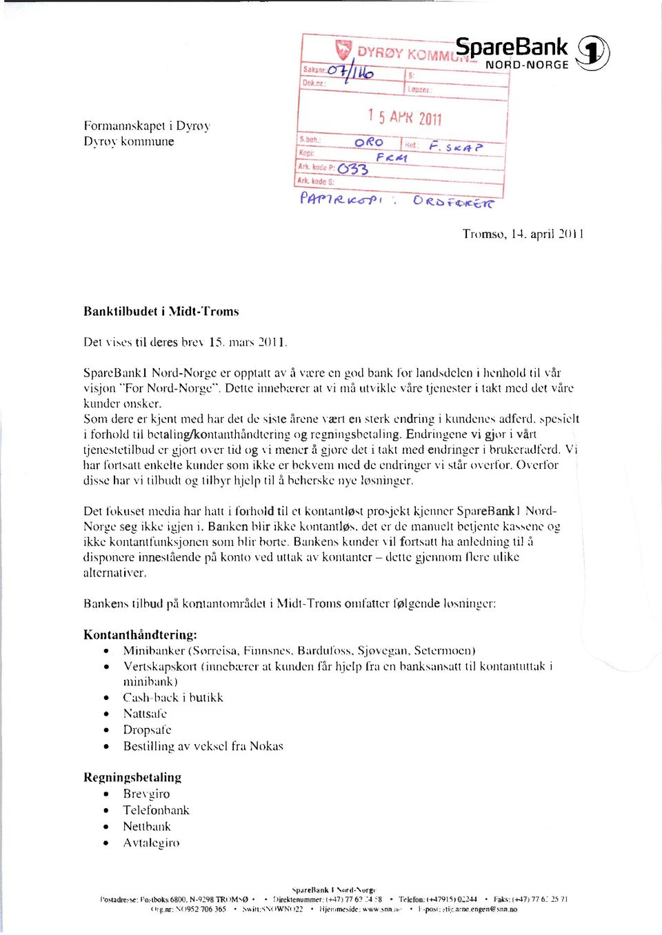 Som dere er kjent med har det de siste arene vært en sterk endring i kundenes adferd, spesielt i forhold til betaling/kontanthåndtering og regningsbetaling.