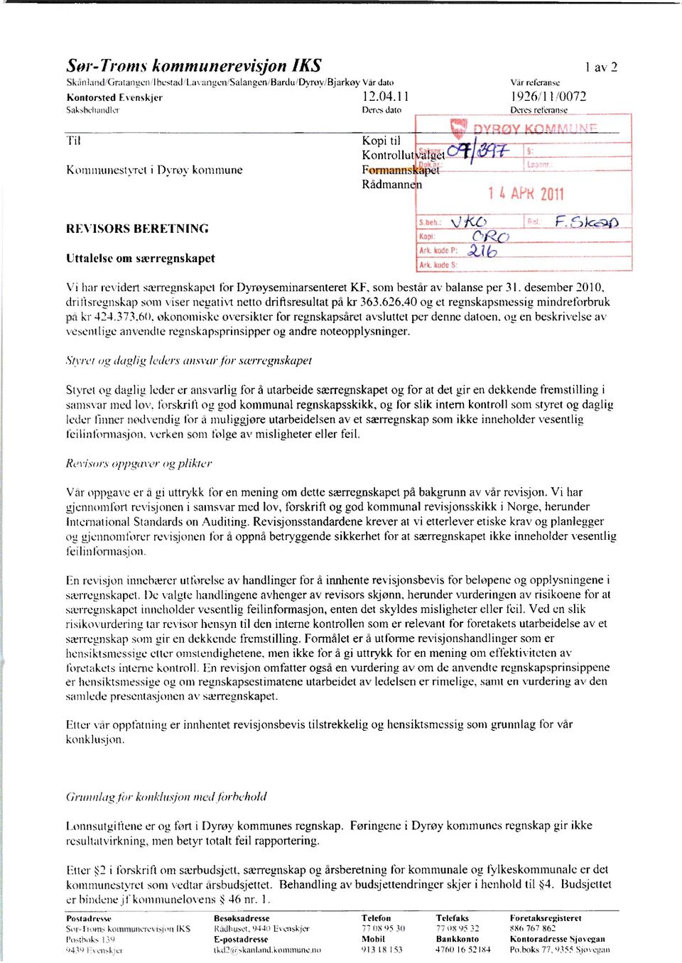 ,711-t1 Formanns1Lpet Radmannen REVISORS BERETNING Uttalelse om seerregnskapet K(' CRC Sk-dQ,, 0 Vi har revidert sierregnskapet tbr llyroyseminarsenteret KF. som består av balanse per 31.