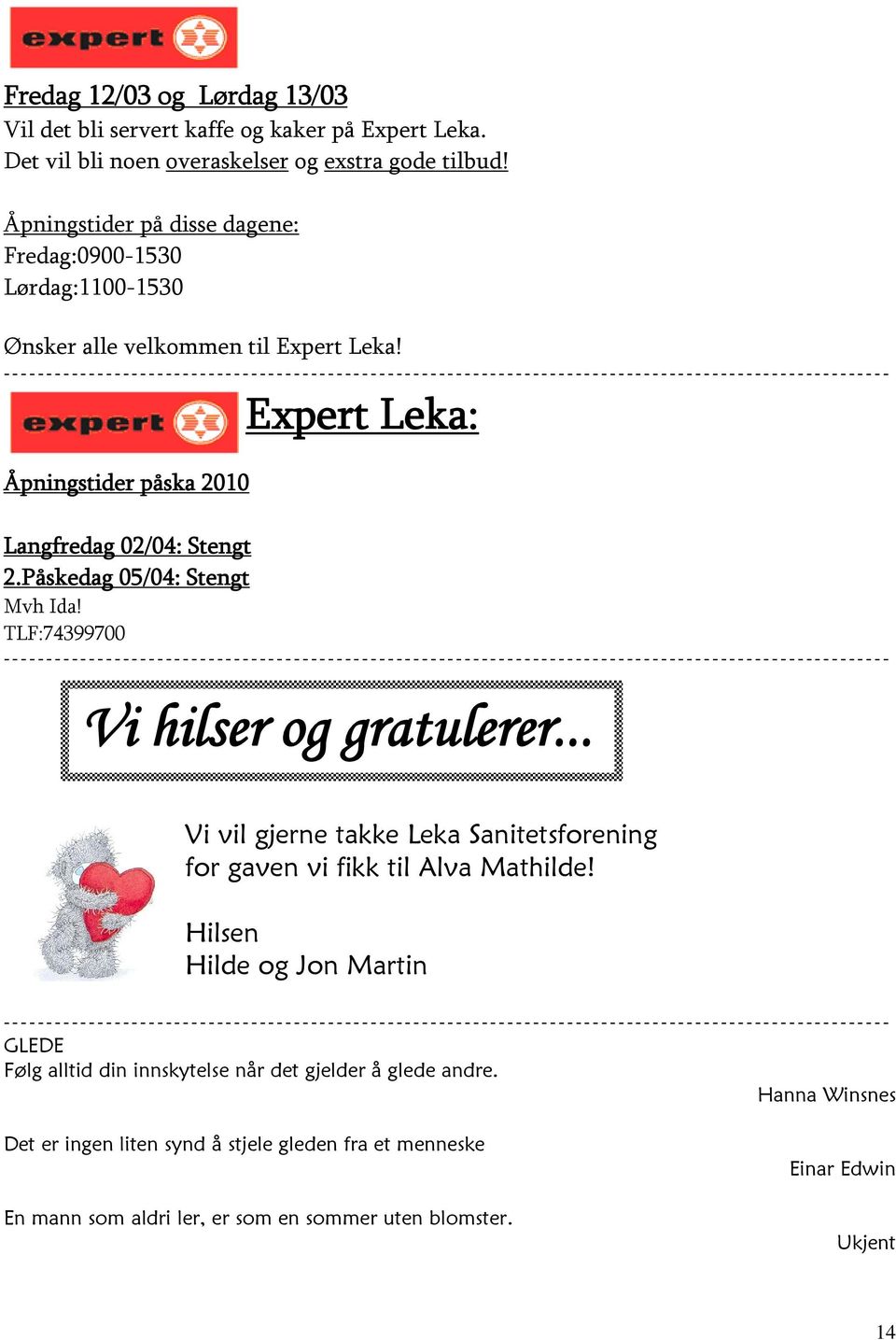 -------------------------------------------------------------------------------------------------------- Expert Leka: Åpningstider påska 2010 Langfredag 02/04: Stengt 2.Påskedag 05/04: Stengt Mvh Ida!