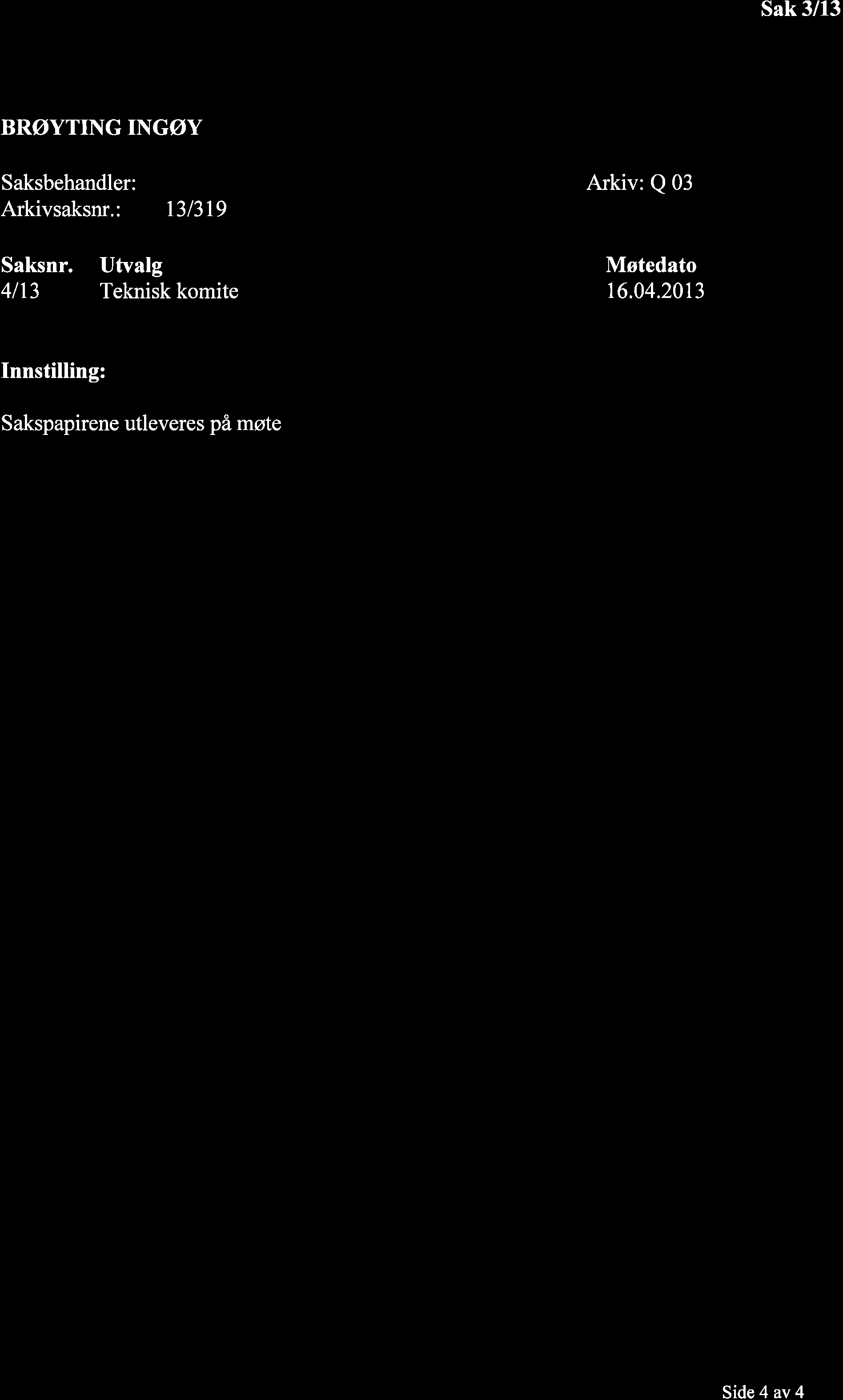 BRØYTING INGØY Saksbehandler: Arkivsaksnr.: l3l3l9 Arkiv: Q 03 Saksnr.