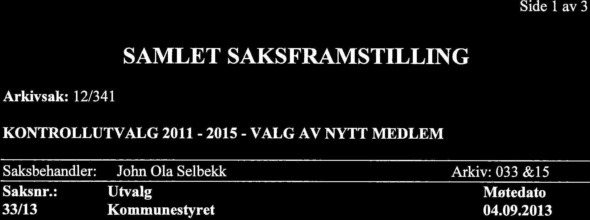 Side i av3 SAMLET SAKSFRAMSTILLING Arkivsak: 12/341 KONTROLLUTVALG 2011-2015 - VALG AV NYTT MEDLEM