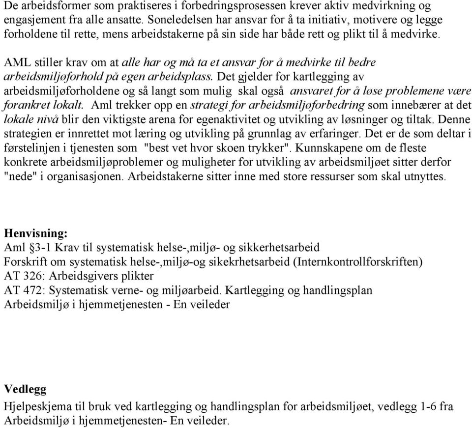 AML stiller krav om at alle har og må ta et ansvar for å medvirke til bedre arbeidsmiljøforhold på egen arbeidsplass.