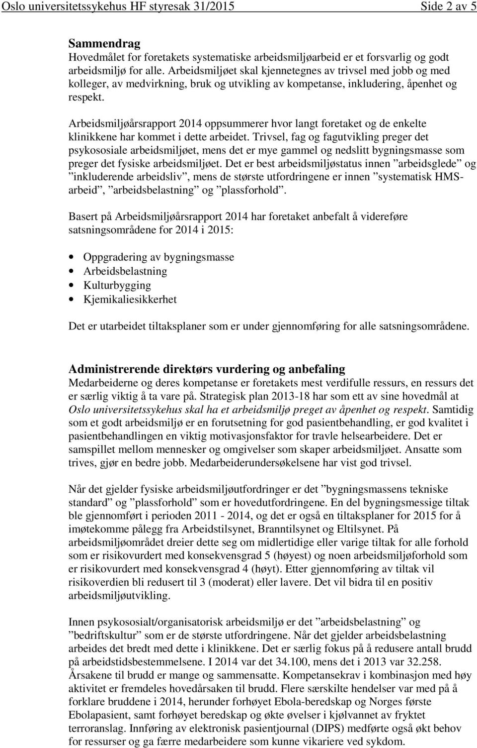 Arbeidsmiljøårsrapport 2014 oppsummerer hvor langt foretaket og de enkelte klinikkene har kommet i dette arbeidet.