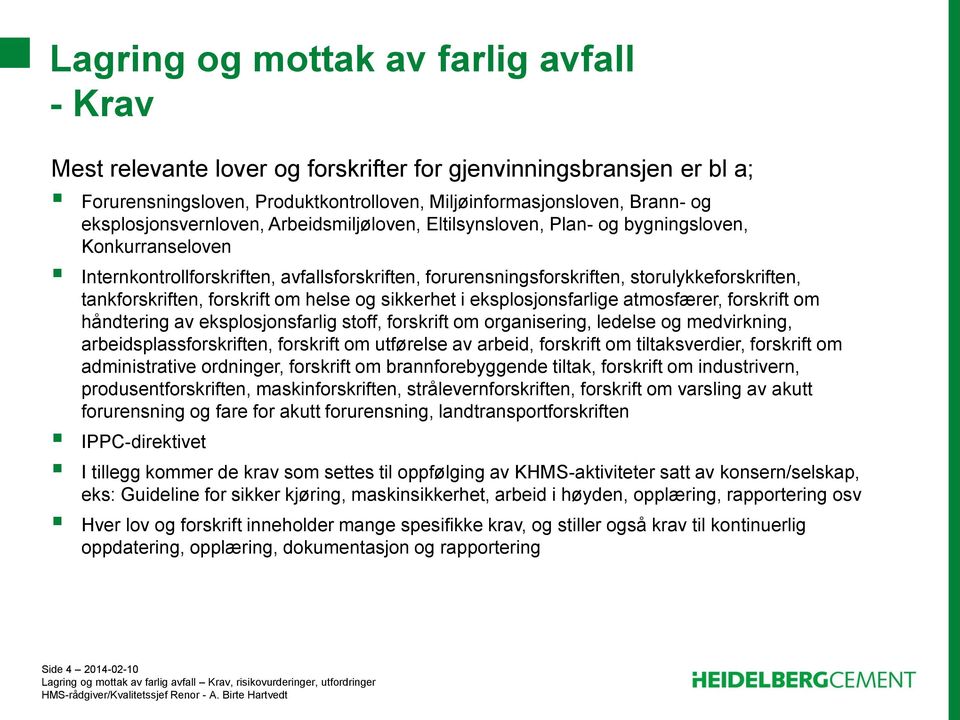 sikkerhet i eksplosjonsfarlige atmosfærer, forskrift om håndtering av eksplosjonsfarlig stoff, forskrift om organisering, ledelse og medvirkning, arbeidsplassforskriften, forskrift om utførelse av