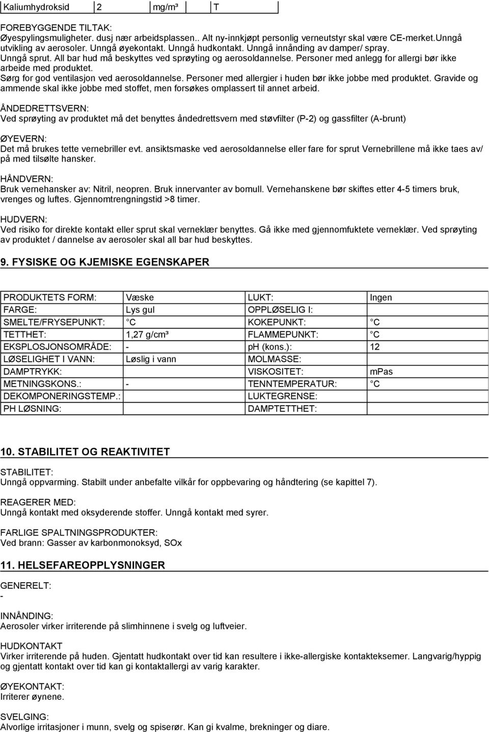 Sørg for god ventilasjon ved aerosoldannelse. Personer med allergier i huden bør ikke jobbe med produktet. Gravide og ammende skal ikke jobbe med stoffet, men forsøkes omplassert til annet arbeid.