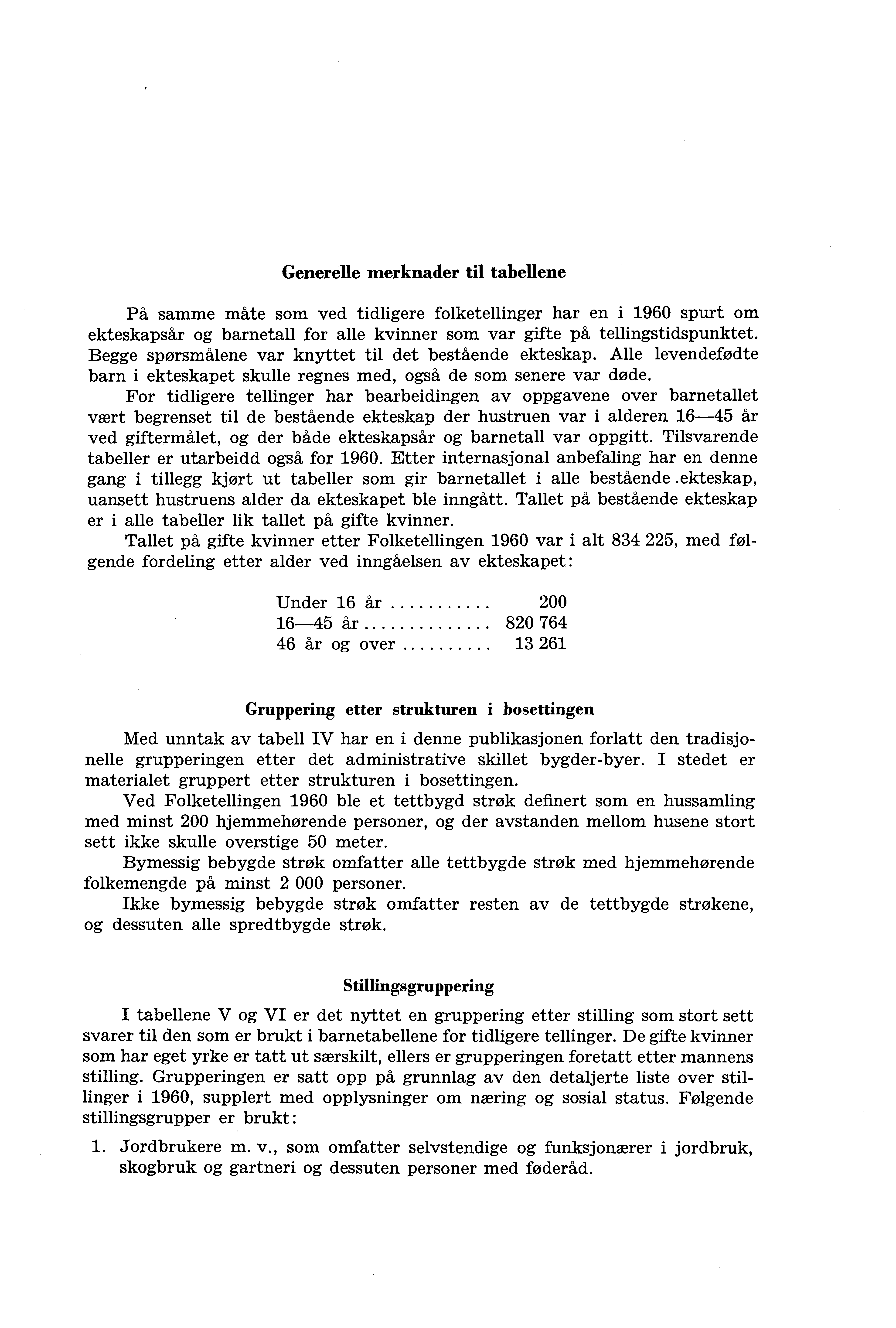 Generelle merknader til tabellene På samme måte som ved tidligere folketellinger har en i 0 spurt om s og for alle kvinner som var gifte på tellingstidspunktet.