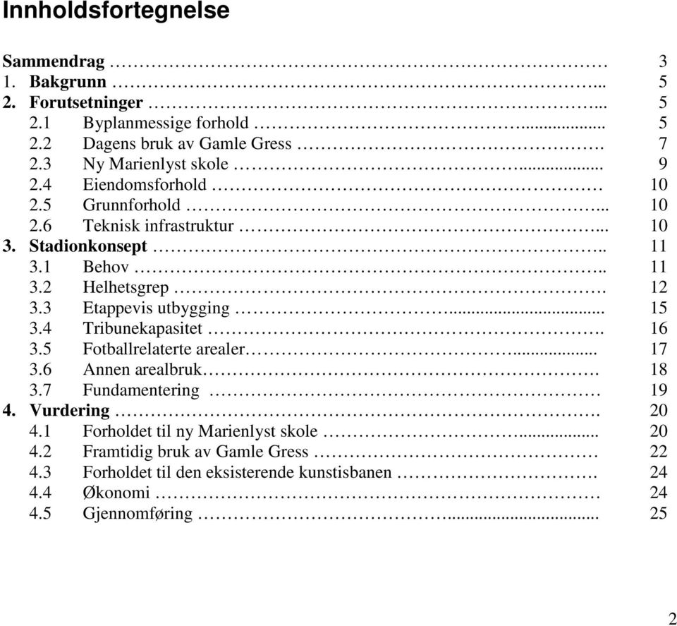 .. 3.6 Annen arealbruk. 3.7 Fundamentering 4. Vurdering. 4.1 Forholdet til ny Marienlyst skole... 4.2 Framtidig bruk av Gamle Gress 4.