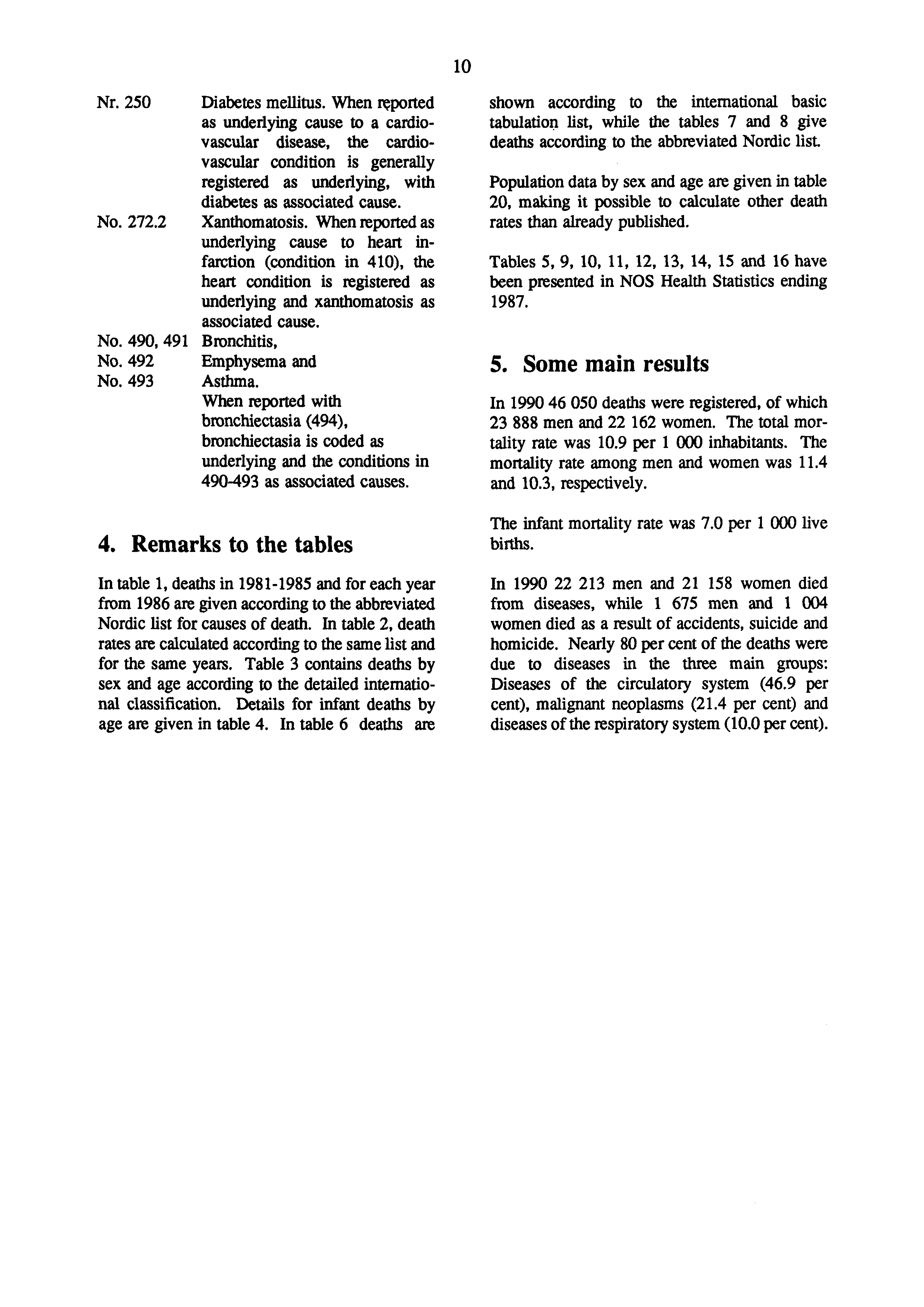 0 Nr. 50 Diabetes mellitus. When rported as underlying cause to a cardiovascular disease, the cardiovascular condition is generally registered as underlying, with diabetes as associated cause. No. 7.