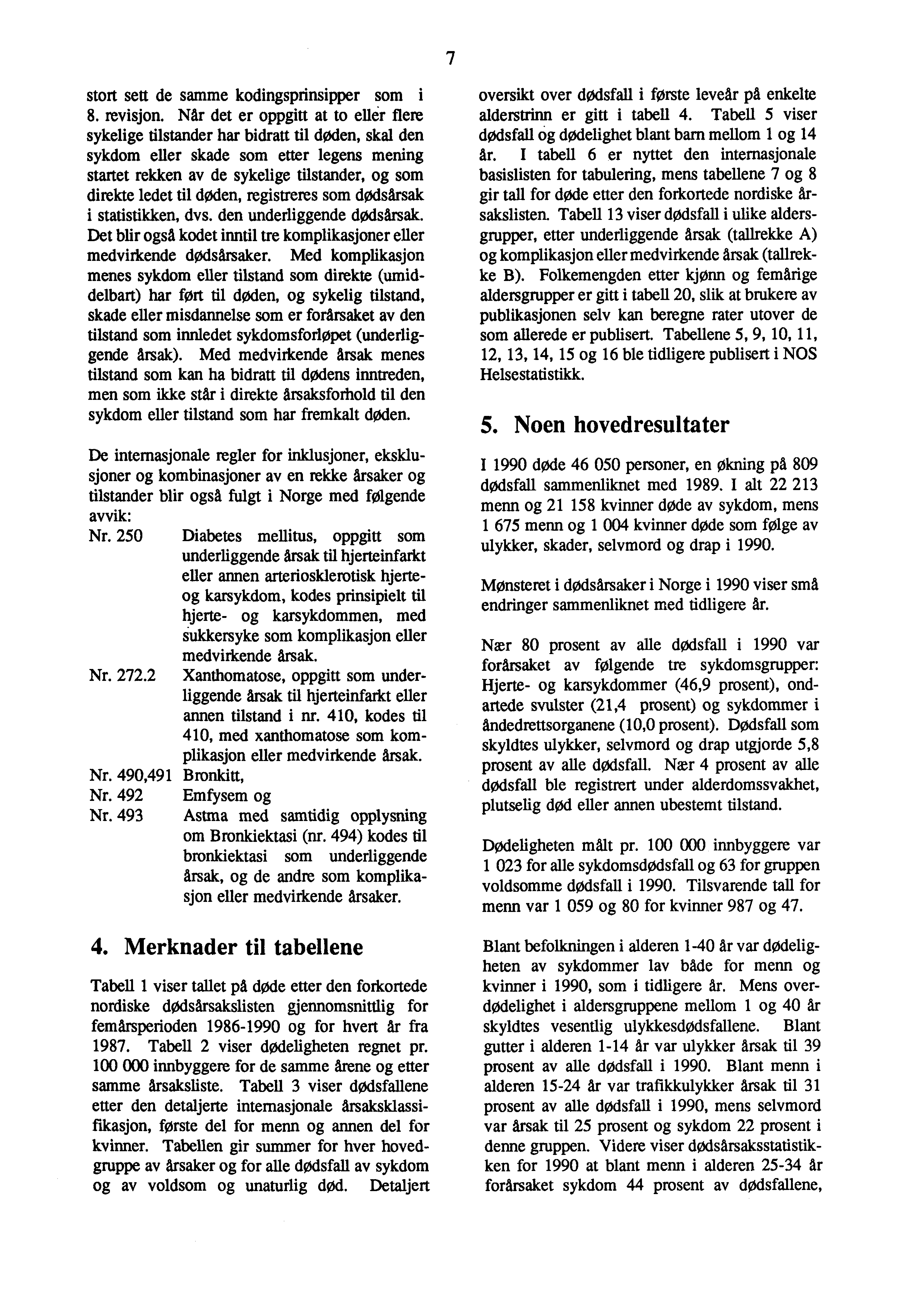 stort sett de samme kodingsprinsipper som i 8. revisjon.