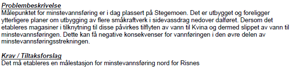 - Gjennomført tiltak på flere lokaliteter. Bla fjernet mudder og begroing på Lindefjell 2008. - Gjennomført klipping og spyling av bunn med amfibiemaskiner på Strømlamd, Risnes, Moland, Rafoss m.fl. Pkt.