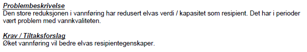 - Gjennomfører ytterligere biotopforbedrende tiltak på Klosterøya i 2013. - Etablert prosjektet Miljødesignet vannføring i Kvina.