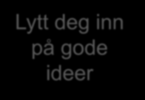 Ide 1 Ide 2 Ide 3 Ide 4 Hva er vår neste utfordring: